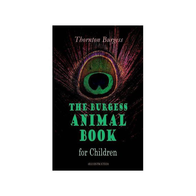 THE Burgess Animal Book for Children (Illustrated) - by  Thornton Burgess & Louis Agassiz Fuertes (Paperback), 1 of 2