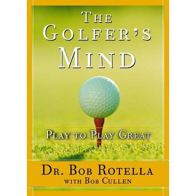 Golfer's Mind - by  Bob Rotella (Hardcover)