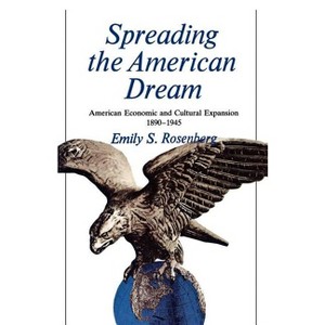 Spreading the American Dream - (American Century) by  Emily Rosenberg (Paperback) - 1 of 1