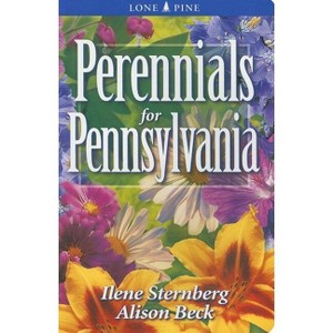 Perennials for Pennsylvania - (Perennials for . . .) by  Ilene Sternberg & Alison Beck (Paperback) - 1 of 1
