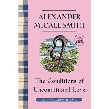 The Conditions of Unconditional Love - (Isabel Dalhousie) Large Print by  Alexander McCall Smith (Paperback)