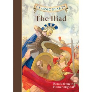 Classic Starts(r) the Iliad - by  Homer (Hardcover) - 1 of 1