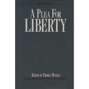A Plea for Liberty - by  Thomas MacKay (Paperback) - 1 of 1