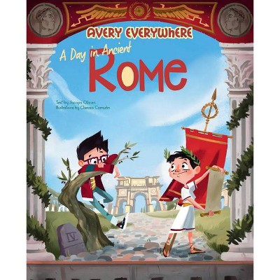 A Day in Ancient Rome - (Avery Everywhere) by  Jacopo Olivieri (Hardcover)