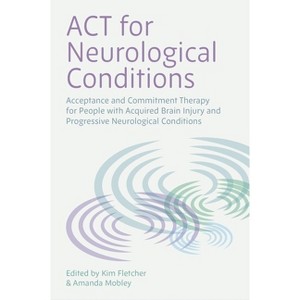 ACT for Neurological Conditions - by  Kim Fletcher & Amanda Mobley (Paperback) - 1 of 1