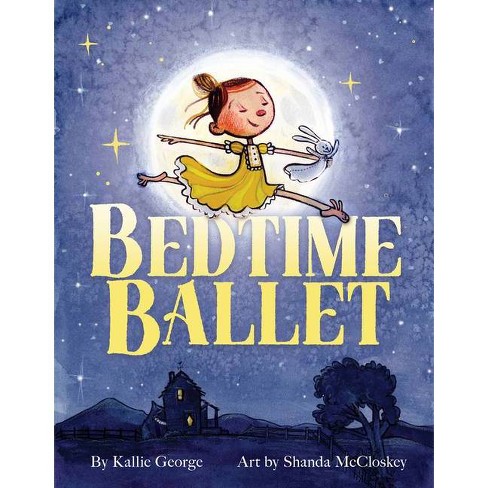 Bedtime Ballet - by  Kallie George (Hardcover) - image 1 of 1