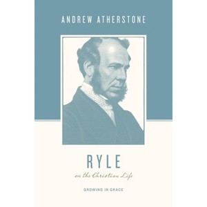 Ryle on the Christian Life - (Theologians on the Christian Life) by  Andrew Atherstone (Paperback) - 1 of 1