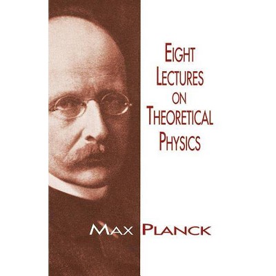 Eight Lectures on Theoretical Physics - (Dover Books on Physics) by  Max Planck & H Ed Planck & Physics (Paperback)