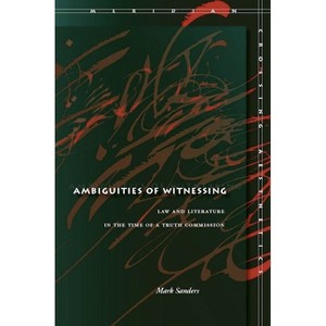 Ambiguities of Witnessing - (Meridian: Crossing Aesthetics) by  Mark Sanders (Hardcover) - 1 of 1