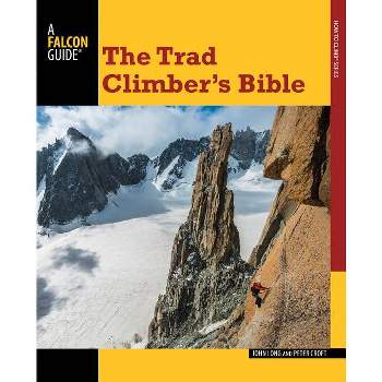 Trad Climber's Bible - (Falcon Guides How to Climb) by  John Long & Peter Croft (Paperback)