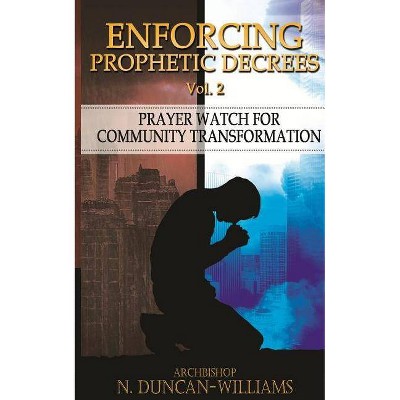 Enforcing Prophetic Decrees Volume 2 - by  Archbishop Nicholas Duncan-Williams (Paperback)