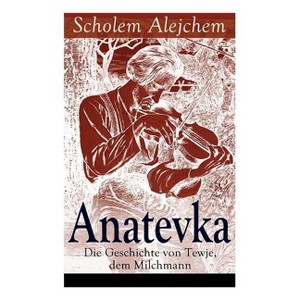 Anatevka - by  Scholem Alejchem & Alexander Eliasberg (Paperback) - 1 of 1