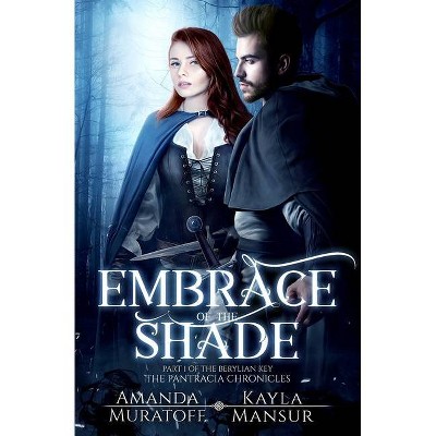 Embrace of the Shade - (Pantracia Chronicles) by  Amanda Muratoff & Kayla Mansur (Paperback)