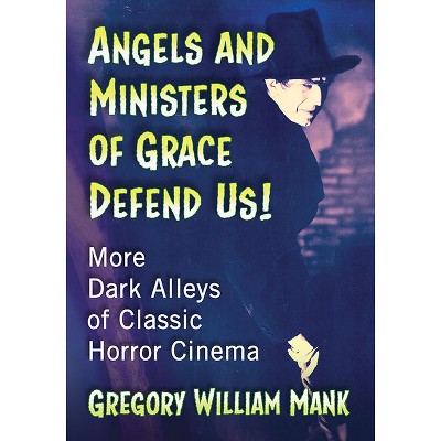 Angels and Ministers of Grace Defend Us! - by  Gregory William Mank (Paperback)