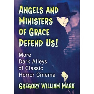 Angels and Ministers of Grace Defend Us! - by  Gregory William Mank (Paperback) - 1 of 1