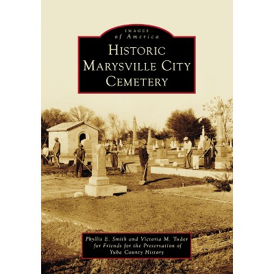 Historic Marysville City Cemetery - (Images of America) by  Phyllis E Smith & Victoria M Tudor (Paperback)