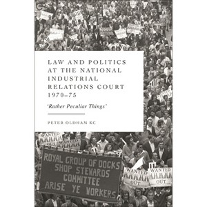 Law and Politics at the National Industrial Relations Court 1970-75 - by  Peter Oldham (Hardcover) - 1 of 1