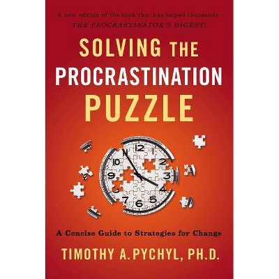 Solving the Procrastination Puzzle - by  Timothy A Pychyl (Paperback)