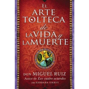 Arte Tolteca de la Vida Y La Muerte (the Toltec Art of Life and Death - Spanish - by  Don Miguel Ruiz (Paperback) - 1 of 1