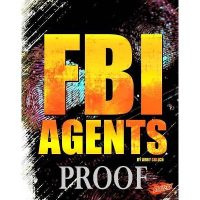 FBI Agents - (U.S. Federal Agents) by  Abby Colich (Hardcover)