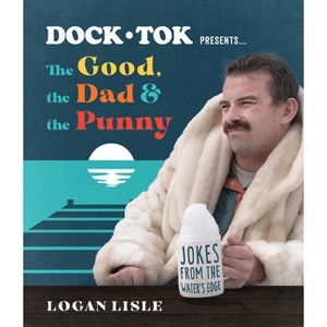 Dock Tok Presents...the Good, the Dad, and the Punny - by  Logan Lisle (Paperback) - 1 of 1