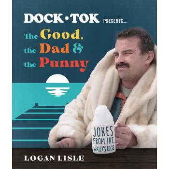 Dock Tok Presents...the Good, the Dad, and the Punny - by  Logan Lisle (Paperback)