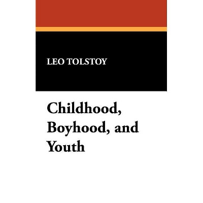 Childhood, Boyhood, and Youth - by  Leo Nikolayevich Tolstoy (Paperback)