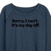 Women's - Instant Message - Sorry, I can't. It's My Day Off Lightweight French Terry Slouchy - 2 of 4