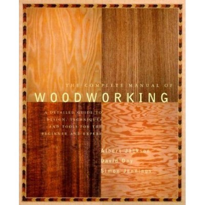 The Complete Manual of Woodworking - by  Albert Jackson & David Day (Paperback)