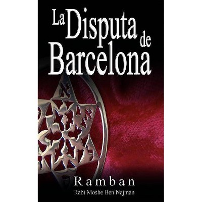 La Disputa de Barcelona - Por que los Judios no creen en Jesus? - by  Ramban & Rabbi Moshe Ben Najman & Najmanides (Paperback)