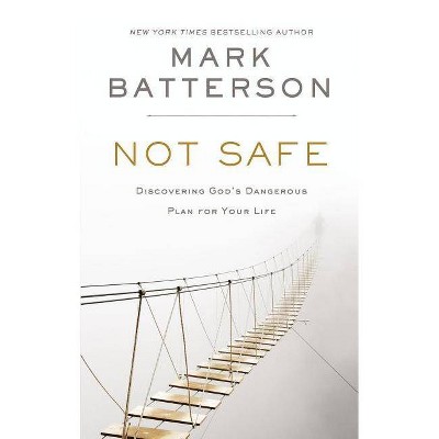 Not Safe - by  Mark Batterson (Hardcover)