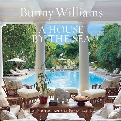 A House by the Sea - by  Bunny Williams (Hardcover)