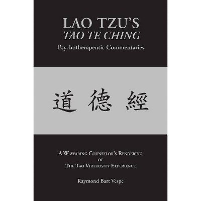 LAO TZU'S TAO TE CHING Psychotherapeutic Commentaries - by  Raymond Bart Vespe (Paperback)