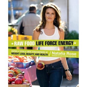 Raw Food Life Force Energy - by  Natalia Rose (Paperback) - 1 of 1