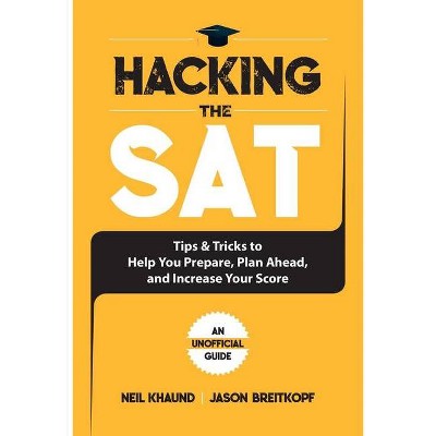 Hacking the SAT - by  Jason Breitkopf & Neil Khaund (Paperback)