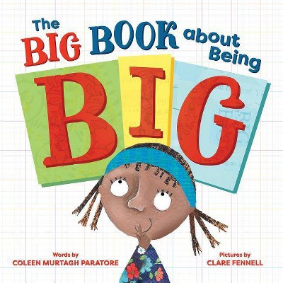 The Big Book about Being Big - by  Coleen Murtagh Paratore (Hardcover)