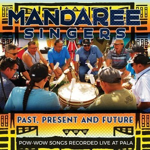 Mandaree Singers - Past, Present, Future - Pow-Wow Songs Recorded Live (CD) - 1 of 1