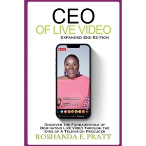 CEO of Live Video - 2nd Edition by  Roshanda E Pratt (Paperback) - 1 of 1