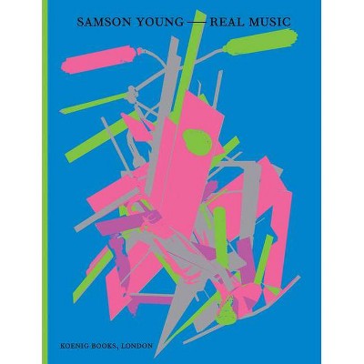 Samson Young: Real Music - by  Tessa Giblin & Charlotte Day (Paperback)