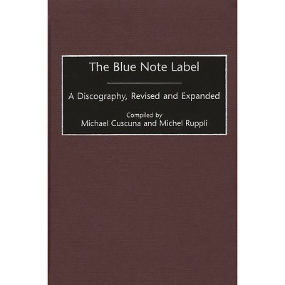 The Blue Note Label - (Discographies: Association for Recorded Sound  Collections Di) 2nd Edition by Michael Cuscuna & Michel Ruppli (Hardcover)