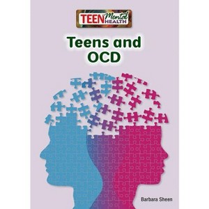 Teens and OCD - (Teen Mental Health) by  Barbara Sheen (Hardcover) - 1 of 1