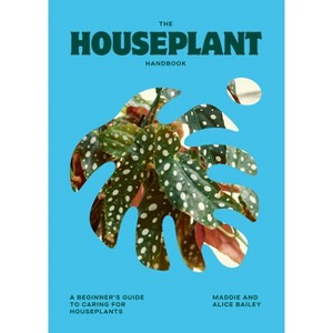 The Houseplant Handbook - by  Alice Bailey & Maddie Bailey (Hardcover) - 1 of 1