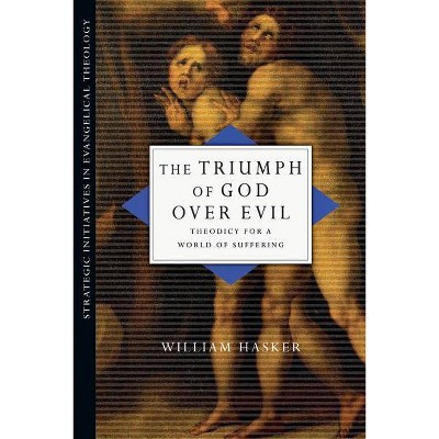 The Triumph of God Over Evil - (Strategic Initiatives in Evangelical Theology) by  William Hasker (Paperback)