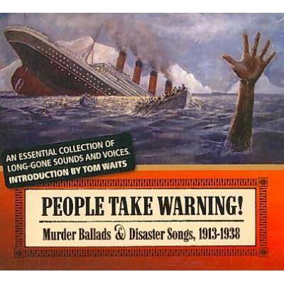 Various Artists - People Take Warning : Murder Ballads & Disaster Songs, 1913-1938 (3 CD)