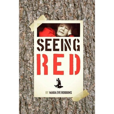 Seeing Red - by  Mara Eve Robbins (Paperback)