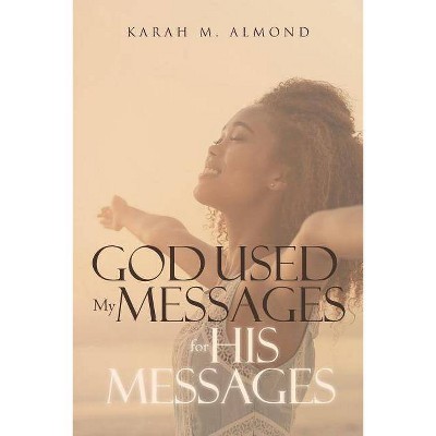 God Used My Messages for His Messages - by  Karah M Almond (Paperback)