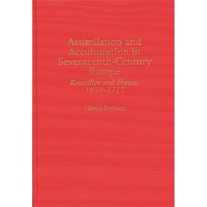 Assimilation and Acculturation in Seventeenth-Century Europe - (Contributions to the Study of World History) by  David Stewart (Hardcover) - 1 of 1