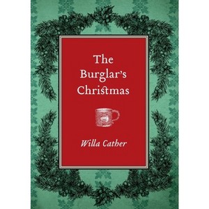 The Burglar's Christmas - by  Willa Cather (Paperback) - 1 of 1