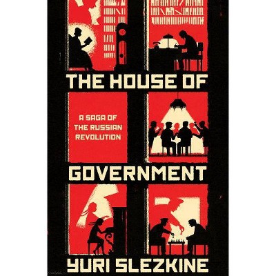 The House of Government - by  Yuri Slezkine (Hardcover)