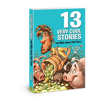 13 Very Cool Stories and Why Jesus Told Them - by  Mikal Keefer (Paperback)